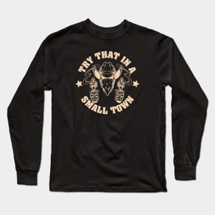 Try that in a small town Long Sleeve T-Shirt